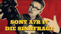 Sony Alpha 7R IV - Die Sinnfrage