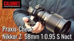 Praxis - Test Nikon / Nikkor Z 58mm 1:0,95 S Noct | Calumet Photographic [deutsch]