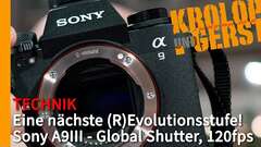 Sony A9III - Die nächste (R)Evolutionsstufe mit Global Shutter und 120fps ???? Krolop&Gerst